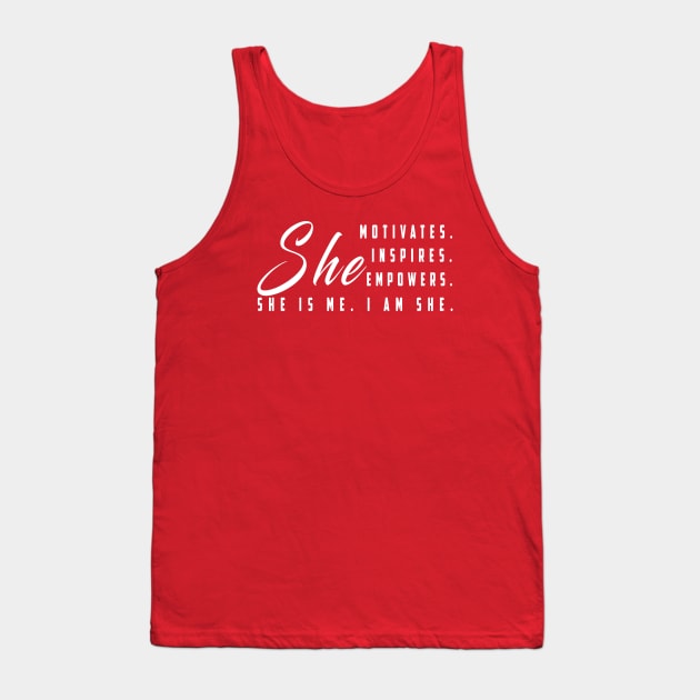 She motivates, inspirates, empowers, she is me, i am she: Newest women empowerment Tank Top by Ksarter